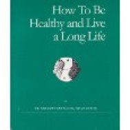 How to Be Healthy and Live a Long Life